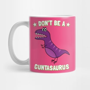 Don't Be A Cuntasaurus Mug